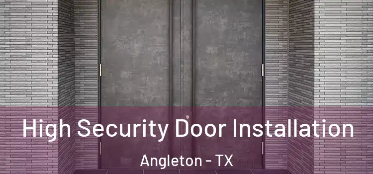 High Security Door Installation Angleton - TX